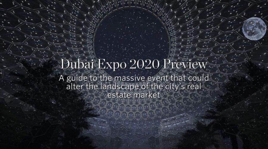 Dubai Expo 2020 Preview A guide to the massive event that could alter the landscape of the city’s real estate market